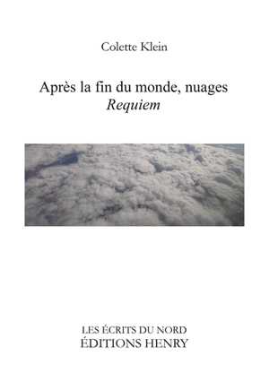 Après la fin du monde, nuages : requiem - Colette Klein