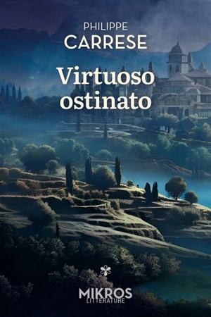 Virtuoso ostinato. Le virtuose obstiné - Philippe Carrese