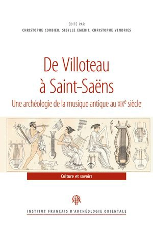 De Villoteau à Saint-Saëns : une archéologie de la musique antique au XIXe siècle : actes des journées d'étude tenues au musée du Louvre-Lens, 14-15 décembre 2017