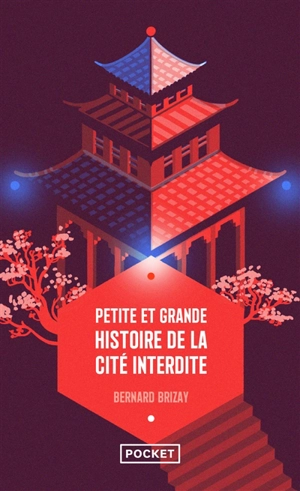 Petite et grande histoire de la Cité interdite - Bernard Brizay