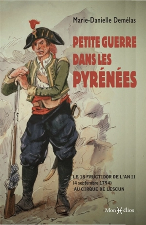 Petite guerre dans les Pyrénées : le 18 fructidor de l'an II (4 septembre 1794) au cirque de Lescun - Marie-Danielle Demélas