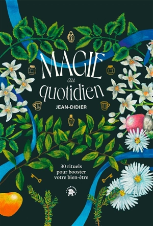 Magie au quotidien : 30 rituels pour booster votre bien-être - Jean-Didier