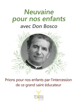 Neuvaine pour nos enfants avec Don Bosco : prions pour nos enfants par l'intercession de ce grand saint éducateur - Bertrand Lethu