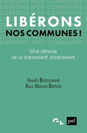 Libérons nos communes ! : une défense de la subsidiarité ascendante - Ismaël Benslimane