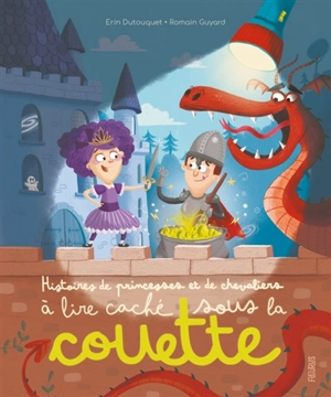 Histoires de princesses et de chevaliers à lire caché sous la couette - Erin Dutouquet