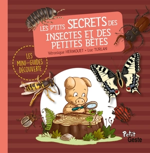 Les p'tits secrets des insectes et des petites bêtes - Véronique Hermouet