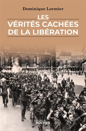 Les vérités cachées de la Libération - Dominique Lormier