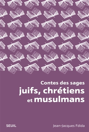 Contes des sages juifs, chrétiens et musulmans : histoires tombées du ciel - Jean-Jacques Fdida