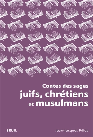 Contes des sages juifs, chrétiens et musulmans - Jean-Jacques Fdida