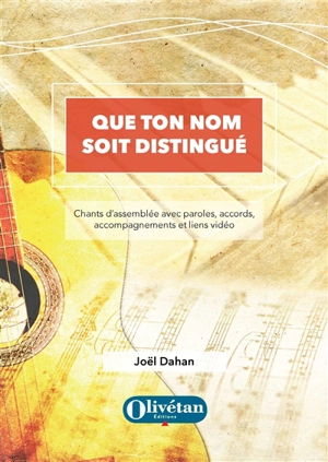 Que ton nom soit distingué : chants d'assemblée avec paroles, accords, accompagnements et liens vidéo - Joël Dahan