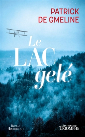 Le lac gelé : roman historique - Patrick de Gmeline