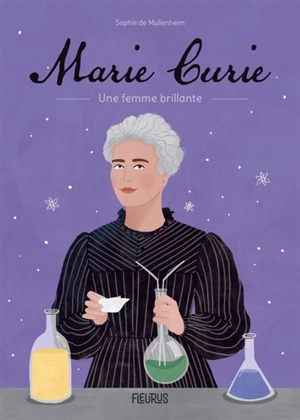 Marie Curie : une femme brillante - Sophie de Mullenheim