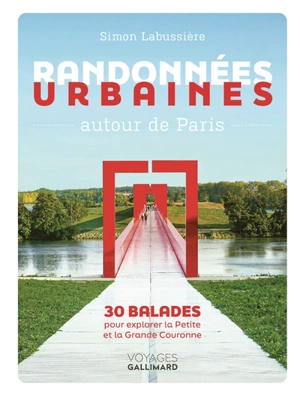 Randonnées urbaines autour de Paris : 30 balades pour explorer la petite et la grande couronne - Simon Labussière