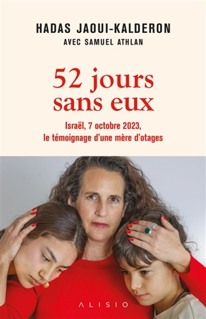 52 jours sans eux : Israël, 7 octobre 2023, le témoignage d'une mère d'otages - Hadas Jaoui-Kalderon
