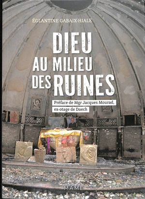 Dieu au milieu des ruines - Eglantine Gabaix-Hialé