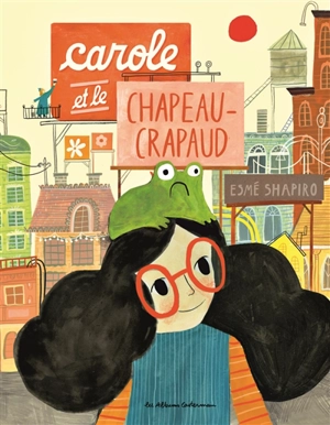 Carole et le chapeau-crapaud - Esmé Shapiro