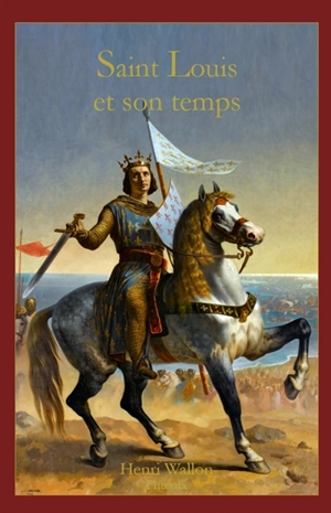 Saint Louis et son temps - Henri Wallon