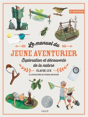 Le manuel du jeune aventurier : exploration et découverte de la nature - Claude Lux