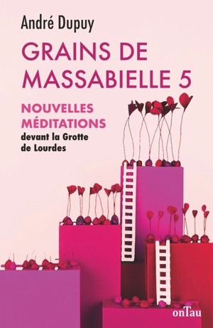 Grains de Massabielle. Vol. 5. Nouvelles méditations devant la grotte de Lourdes - André Dupuy