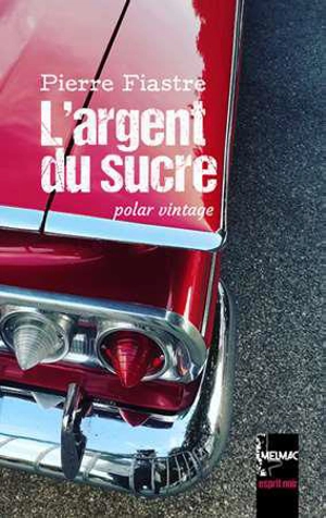 L'argent du sucre : polar vintage - Pierre Fiastre