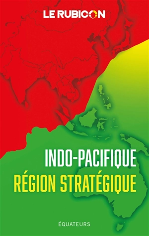 Indo-Pacifique, région stratégique - Le Rubicon (site web)