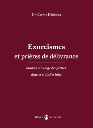 Exorcismes et prières de délivrance : manuel à l'usage des prêtres, diacres et fidèles laïcs