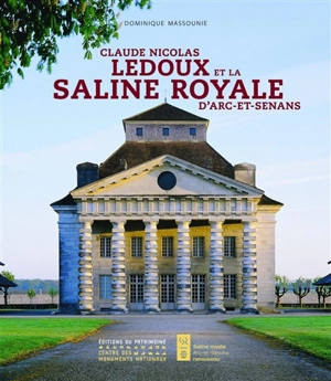 Claude Nicolas Ledoux et la saline royale d'Arc-et-Senans - Dominique Massounie