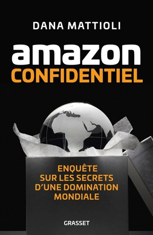Amazon confidentiel : enquête sur les secrets d'une domination mondiale - Dana Mattioli