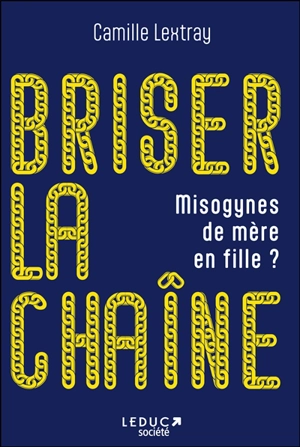 Briser la chaîne : misogynes de mère en fille ? - Camille Lextray