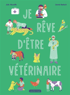 Je rêve d'être vétérinaire - Julie Alcouffe