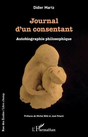 Journal d'un consentant : autobiographie philosophique - Didier Martz