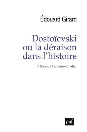 Dostoïevski ou La déraison dans l'histoire - Edouard Girard