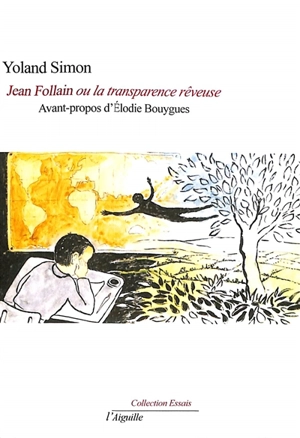 Jean Follain ou La transparence rêveuse - Yoland Simon