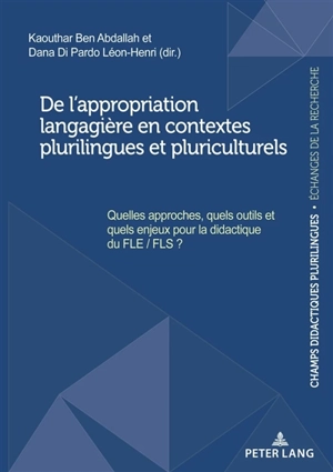 De l'appropriation langagière en contextes plurilingues et pluriculturels : quelles approches, quels outils et quels enjeux pour la didactique du FLE-FLS ?