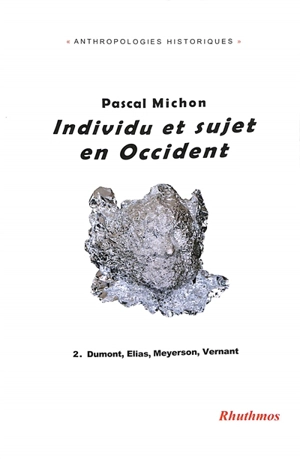 Individu et sujet en Occident. Vol. 2. Dumont, Elias, Meyerson, Vernant - Pascal Michon