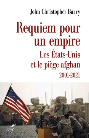 Requiem pour un empire : les Etats-Unis et le piège afghan : 2001-2021 - John Christopher Barry