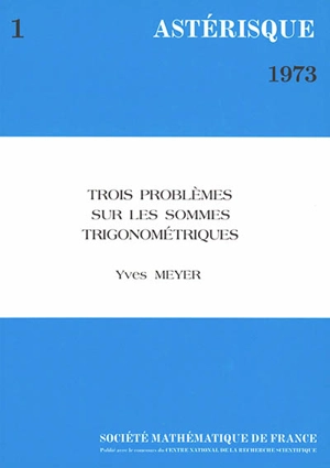 Astérisque, n° 1. Trois problèmes sur les sommes trigonométriques - Yves Meyer