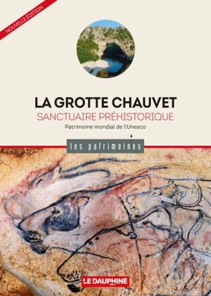 La grotte Chauvet : sanctuaire préhistorique : patrimoine mondial de l'Unesco - Jean Clottes