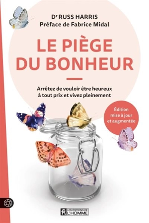 Le piège du bonheur : Arrêtez de vouloir être heureux à tout prix et vivez pleinement - Russ Harris