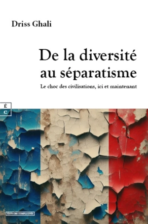 De la diversité au séparatisme : le choc des civilisations, ici et maintenant - Driss Ghali