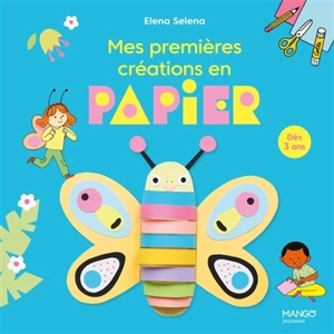 Mes premières créations en papier : dès 3 ans - Elena Selena