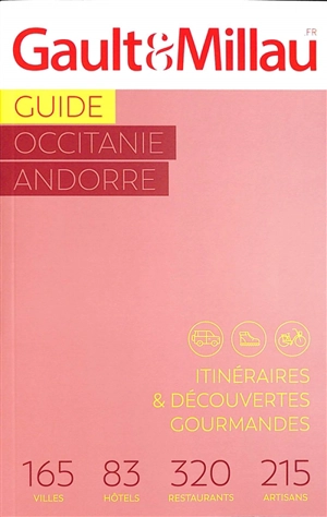 Guide Occitanie, Andorre : itinéraires & découvertes gourmandes : 165 villes, 83 hôtels, 320 restaurants, 215 artisans - Gault & Millau