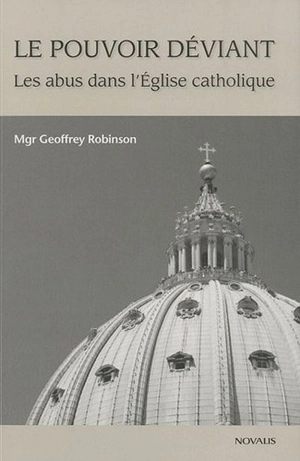 Le pouvoir déviant : les abus dans l'Eglise catholique - Geoffrey Robinson