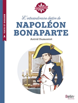 L'extraordinaire destin de Napoléon Bonaparte - Astrid Dumontet