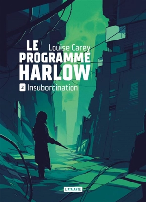 Le programme Harlow. Vol. 2. Insubordination - Louise Carey