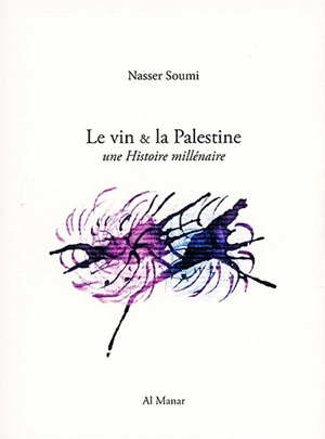Le vin & la Palestine : une histoire millénaire - Nasser Soumi