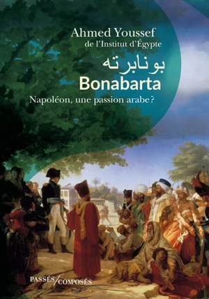 Bonabarta : Napoléon, une passion arabe - Ahmed Youssef