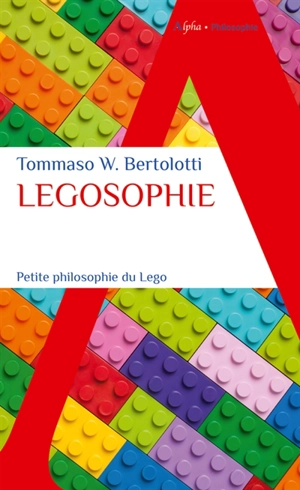 Legosophie : petite philosophie du Lego - Tommaso Wayne Bertolotti