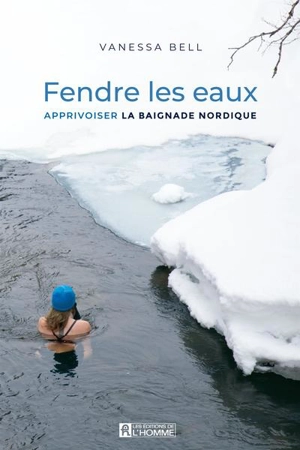 Fendre les eaux : apprivoiser la baignade nordique - Bell, Vanessa