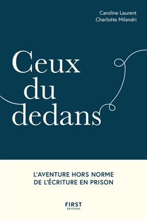 Ceux du dedans : l'aventure hors norme de l'écriture en prison - Caroline Laurent